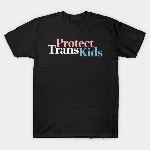 Protect Trans Kids - Pink White Blue T-Shirt by skittlemypony